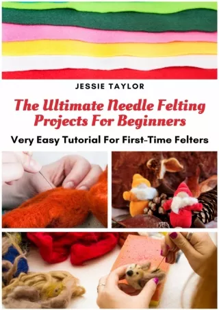 get [PDF] Download The Ultimate Needle Felting Projects For Beginners: Very Easy Tutorial For