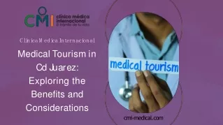 Medical Tourism in Cd Juarez Exploring the Benefits and Considerations - CMI