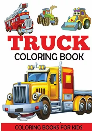 READ [PDF] Truck Coloring Book: Kids Coloring Book with Monster Trucks, Fire Trucks, Dump