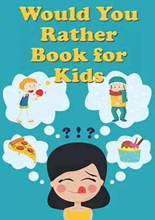 Read ebook [PDF] Would You Rather Book For Kids: Tons of Hilarious, Silly & Challenging Would