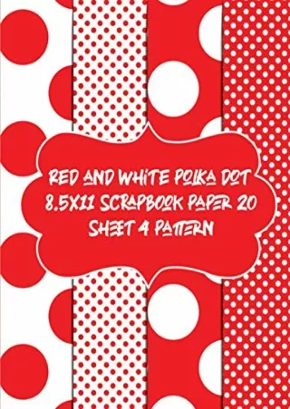 READ [PDF] red and white polka dot 8.5x11 scrapbook paper 20 sheet 4 pattern: decorative