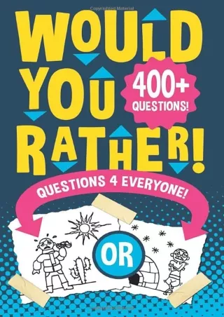 [PDF READ ONLINE] Would You Rather Questions 4 Everyone!: Hilarious, funny, silly, easy, hard,
