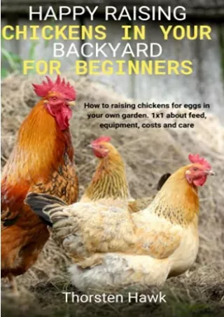 [READ DOWNLOAD] Happy raising chickens in your backyard for beginners: How to raising chickens