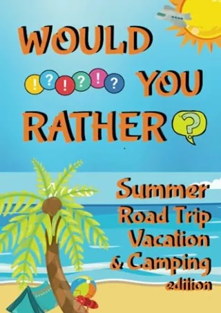 [PDF READ ONLINE] Would You Rather? Summer Road Trip, Vacation. & Camping edition