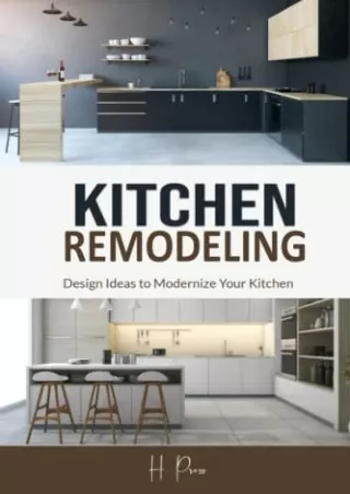 Read ebook [PDF] KITCHEN Remodeling: Design Ideas to Modernize Your Kitchen -THE LATEST TRENDS