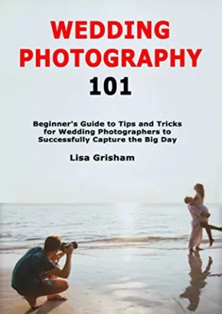 get [PDF] Download Wedding Photography 101: Beginner's Guide to Tips and Tricks for Wedding
