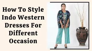 How To Style Indo Western Dresses For Different Occasion