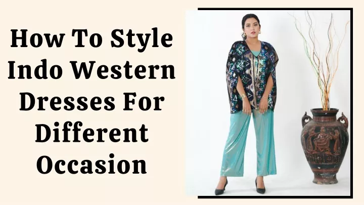 how to style indo western dresses for different