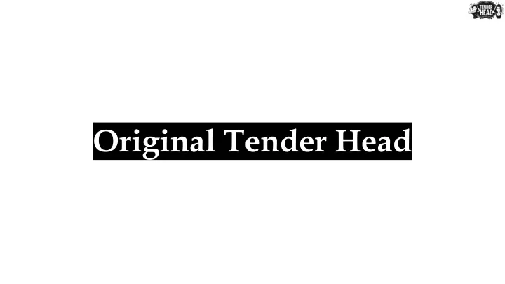 original tender head
