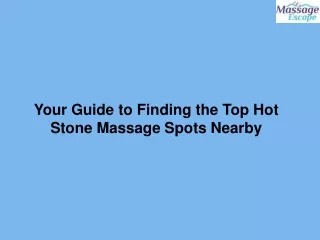 Your Guide to Finding the Top Hot Stone Massage Spots Nearby
