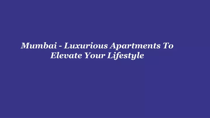 mumbai luxurious apartments to elevate your