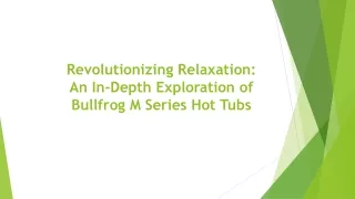 Revolutionizing Relaxation: An In-Depth Exploration of Bullfrog M Series Hot Tub