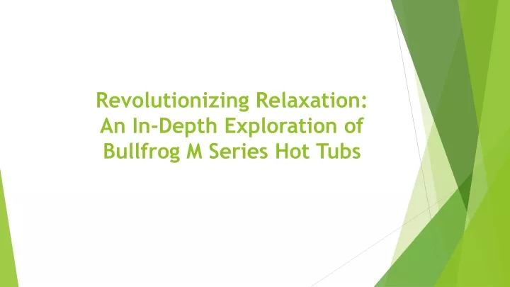 revolutionizing relaxation an in depth exploration of bullfrog m series hot tubs