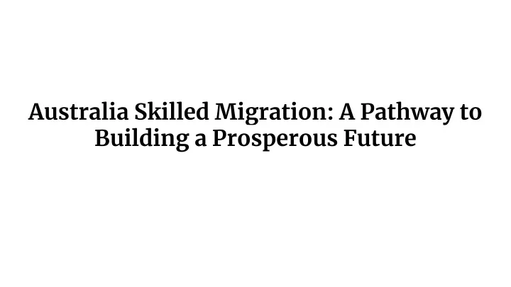 australia skilled migration a pathway to building