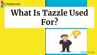 What Is Tazzle Used For_