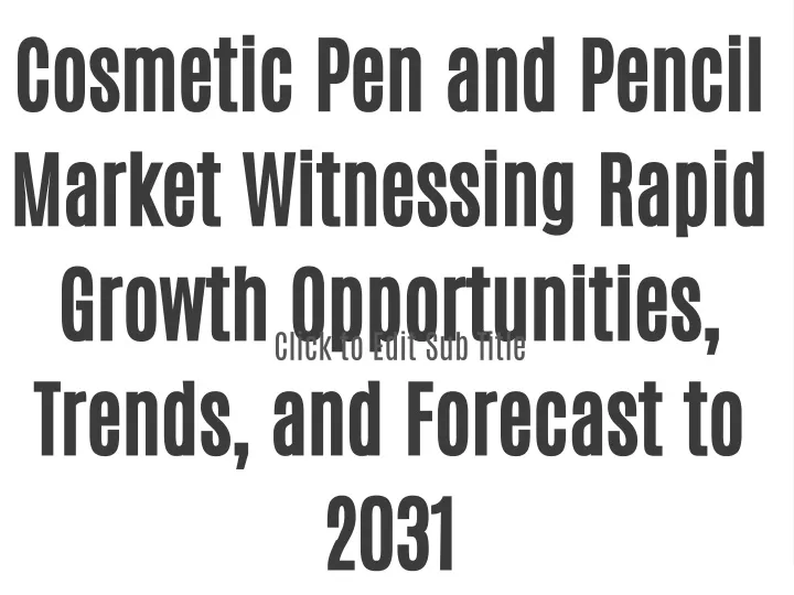 cosmetic pen and pencil market witnessing rapid