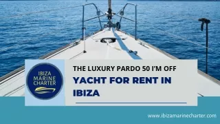 The Luxury PARDO 50 I’M OFF Yacht For Rent In Ibiza