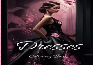 Pdf (read online) Dresses Coloring Book: Beautiful Attire to Color for Adults | 50 Gorgeous Designs for Relaxation and S