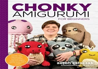 PDF Download Chonky Amigurumi: How to Crochet Amazing Critters Creatures with