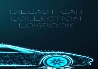 Download Diecast Car Collection Logbook: keep Track of all your Toy Model Cars & Trucks / Collector's Catalog & Album in