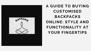 A Guide to Buying Customised Backpacks Online: Style and Functionality at Your Fingertips