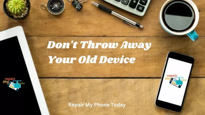 don t throw away your old device