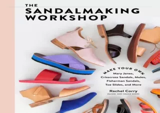 PDF Download The Sandalmaking Workshop: Make Your Own Mary Janes, Crisscross San