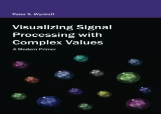 PDF Download Visualizing Signal Processing with Complex Values: A Modern Primer