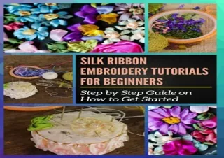 Ebook (download) Silk Ribbon Embroidery Tutorials for Beginners: Step by Step Guide on How to Get Started
