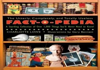 PDF/READ The Utterly, Completely, and Totally Useless Fact-O-Pedia: A Startling