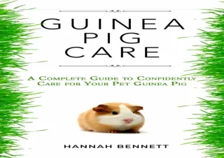 PDF BOOK DOWNLOAD Guinea Pig Care: A Complete Guide to Confidently Care for Your