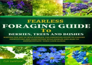 PDF Read Online FEARLESS FORAGING GUIDE TO BERRIES, TREES AND BUSHES: Master the