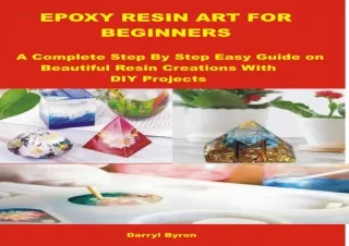 PDF KINDLE DOWNLOAD EPOXY RESIN ART FOR BEGINNERS: A Complete Step By Step Easy