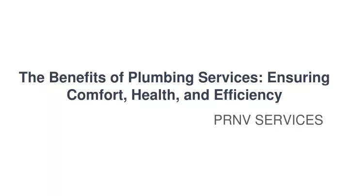 the benefits of plumbing services ensuring comfort health and efficiency