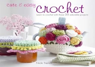 [PDF] DOWNLOAD EBOOK Cute & Easy Crochet: Learn to crochet with 35 adorable proj