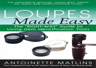 [PDF] DOWNLOAD FREE Loupes Made Easy: The 'RIGHT-WAY' Guide to Using Gem Identif