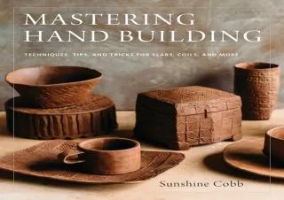 PDF Mastering Hand Building: Techniques, Tips, and Tricks for Slabs, Coils, and