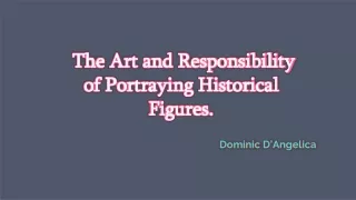 Dominic D’Angelica - The Art and Responsibility of Portraying Historical Figures