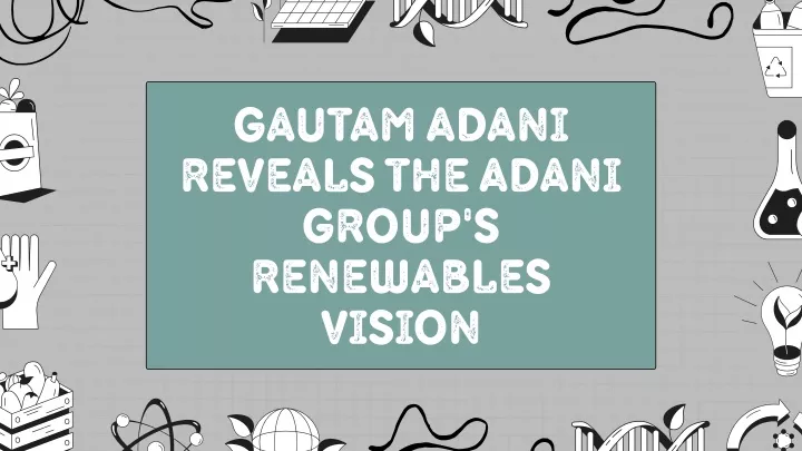 gautam adani reveals the adani group s renewables