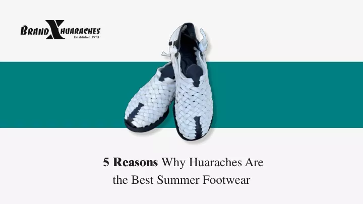 5 reasons why huaraches are the best summer