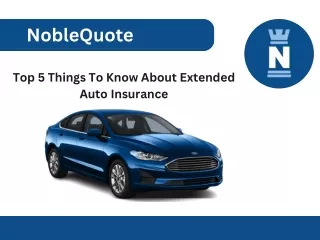Top 5 Things To Know About Extended Auto Insurance