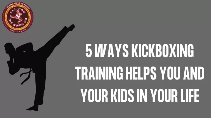 5 ways kickboxing training helps you and your