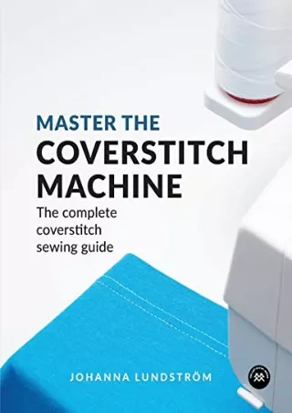 $PDF$/READ/DOWNLOAD Master the Coverstitch Machine: The complete coverstitch sewing guide
