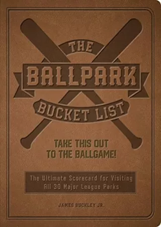 DOWNLOAD/PDF The Ballpark Bucket List: Take THIS Out to the Ballgame! - The Ultimate Scorecard for Visiting All 30 Major