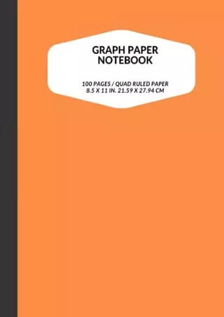PDF/READ ORANGE MATH NOTEBOOK MIDDLE SCHOOL: 8.5 x 11 Quad Ruled Graph Grid Paper 4 Squares per inch, 100 pages