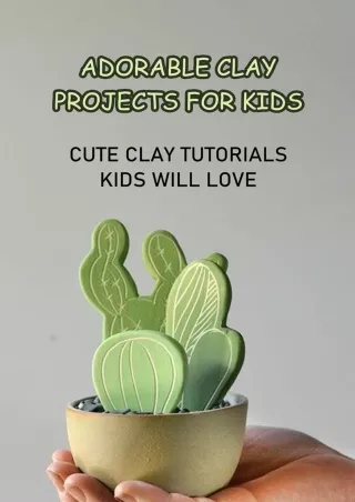 READ [PDF] Adorable Clay Projects for Kids: Cute Clay Tutorials Kids Will Love: DIY Clay