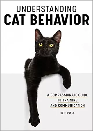 get [PDF] Download Understanding Cat Behavior: A Compassionate Guide to Training and Communication