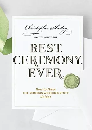 [READ DOWNLOAD] Best Ceremony Ever: How to Make the Serious Wedding Stuff Unique (Best Ever)