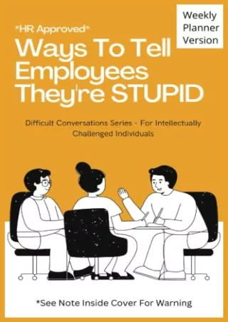 [PDF] DOWNLOAD HR Approved Ways to Tell Employees They're Stupid: 52 Week Planner - Each Week has A Witty Phrase & Blank