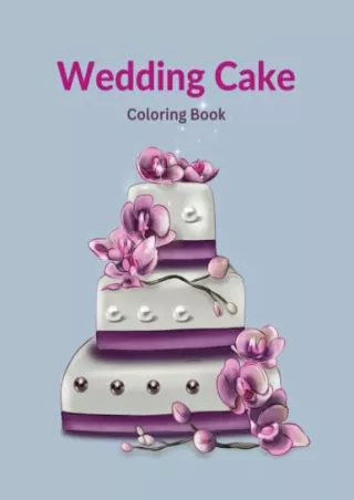 PDF_ Wedding Cakes Coloring Book: Designed to be the Perfect Coloring Book for all Ages (Teens and Adults).